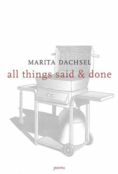 All Things Said & Done - Marita Dachsel - Books - Caitlin Press - 9781894759229 - March 1, 2007