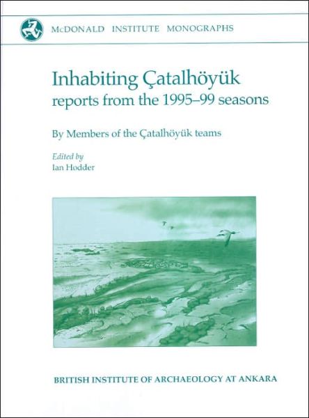 Cover for Ian Hodder · Inhabiting Catalhoyuk: Reports from the 1995-99 seasons - McDonald Institute Monographs (Hardcover Book) (2005)