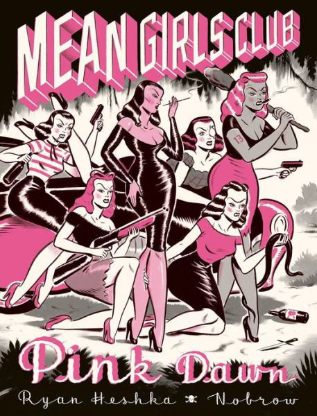 Mean Girls Club: Pink Dawn - Ryan Heshka - Books - Nobrow Ltd - 9781910620229 - March 1, 2018