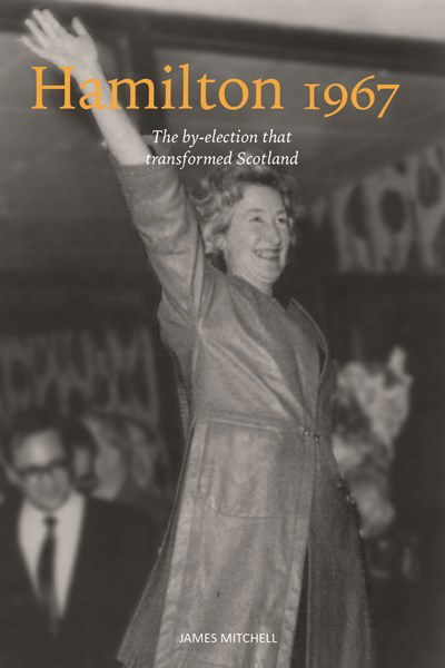 Cover for James Mitchell · Hamilton 1967: The by-election that transformed Scotland (Paperback Book) (2017)