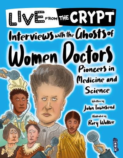 Interviews with the ghosts of women doctors - Live from the Crypt - John Townsend - Bøger - Salariya Book Company Ltd - 9781913971229 - 28. maj 2022