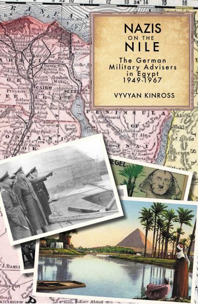 Cover for Vyvyan Kinross · Nazis on the Nile: The German Military Advisers in Egypt 1949-1967 (Hardcover Book) [Hmf edition] (2022)