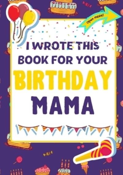 Cover for The Life Graduate Publishing Group · I Wrote This Book For Your Birthday Mama (Pocketbok) (2021)