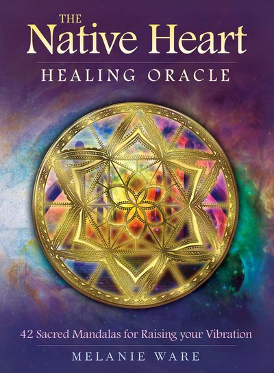 Cover for Ware, Melanie (Melania Ware) · The Native Heart Healing Oracle: 42 Sacred Mandalas for Raising Your Vibration (Bok) (2017)
