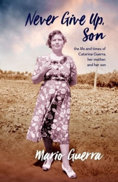 Cover for Mario Guerra · Never Give Up Son: the life and times of Caterina Guerra, her mother, and her son (Paperback Book) (2020)