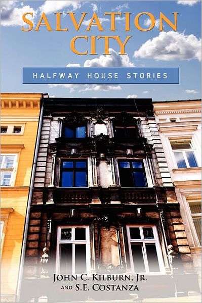 Salvation City: Halfway House Stories - John C Kilburn - Books - Teneo Press - 9781934844229 - November 28, 2011