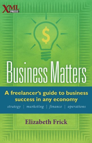 Business Matters: a Freelancer's Guide to Business Success in Any Economy - Elizabeth Frick - Books - XML Press - 9781937434229 - November 1, 2013