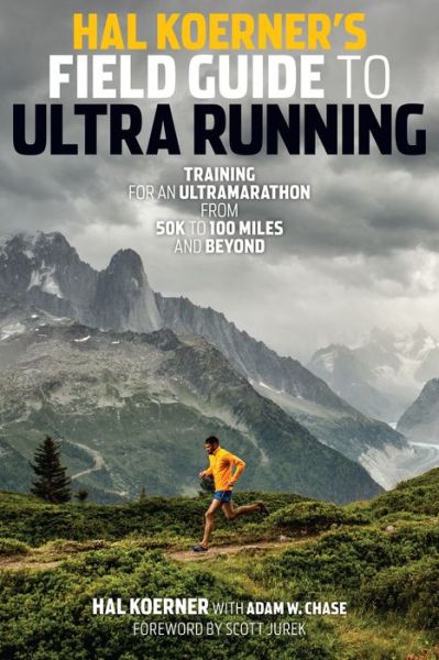 Hal Koerner's Field Guide to Ultrarunning: Training for an Ultramarathon, from 50K to 100 Miles and Beyond - Hal Koerner - Książki - VeloPress - 9781937715229 - 18 września 2014