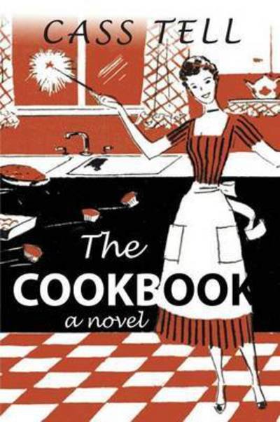 Cover for Cass Tell · The Cookbook - A Novel (Paperback Book) (2015)