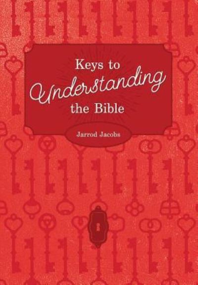 Keys To Understanding The Bible - Jarrod Jacobs - Książki - One Stone - 9781941422229 - 16 stycznia 2017