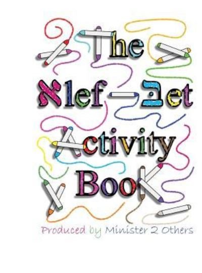 The Alef-Bet Activity Book - Ahava Lilburn - Books - Minister2Others - 9781945239229 - October 25, 2016