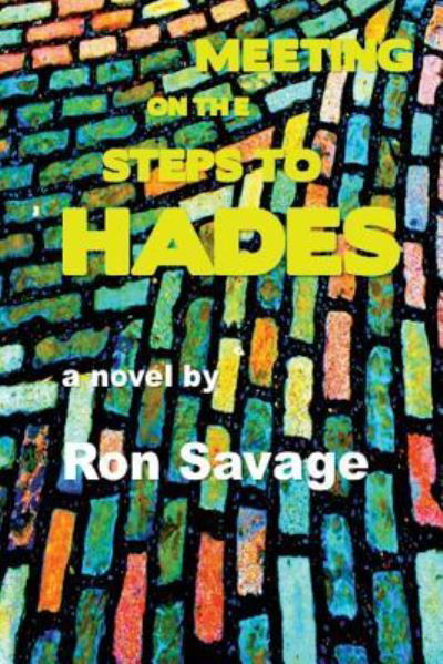 Meeting on the Steps to Hades - Ron Savage - Books - New Pulp Press - 9781945734229 - July 27, 2018