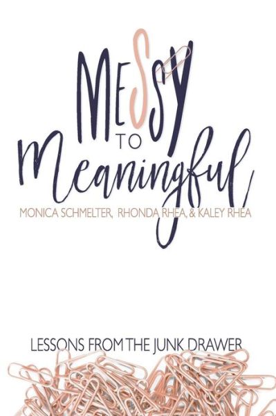 Cover for Monica Schmelter · Messy to Meaningful : Lessons from the Junk Drawer (Paperback Book) (2018)