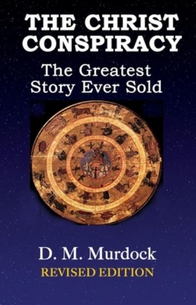 The Christ Conspiracy: The Greatest Story Ever Sold - Murdock, D. M. (D. M. Murdock) - Livres - Adventures Unlimited Press - 9781948803229 - 25 janvier 2025