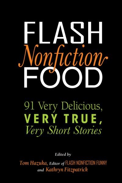 Cover for Tom Hazuka · Flash Nonfiction Food: 91 Very Delicious, Very True, Very Short Stories - Flash Nonfiction (Paperback Book) (2020)