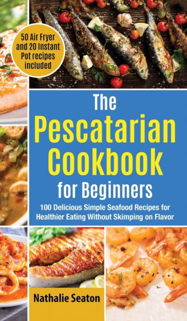 Cover for Nathalie Seaton · The Pescatarian Cookbook for Beginners (Hardcover Book) (2021)