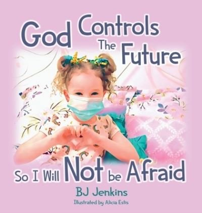 Cover for Bj Jenkins · God Controls the Future so I Will NOT be Afraid (Hardcover bog) (2020)