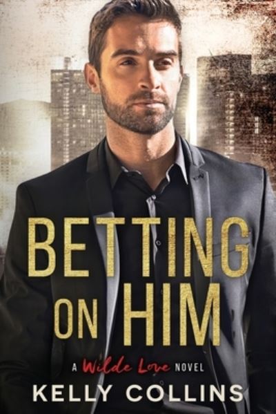 Cover for Kelly Collins · Betting on Him - Wilde Love Novel (Paperback Book) (2018)