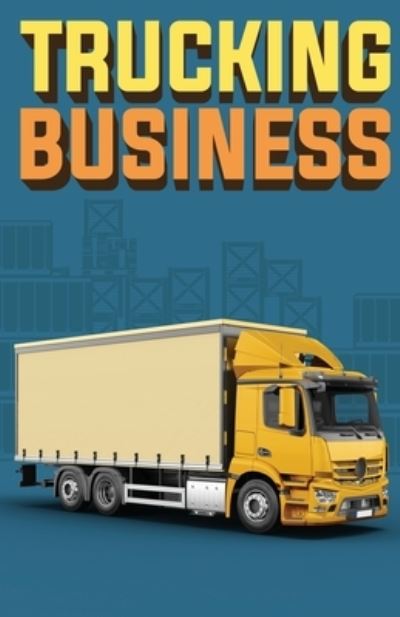 Cover for Doug Yimmer · Trucking Business: How to Start, Run, and Grow an Owner Operator Trucking Business (Paperback Book) (2021)