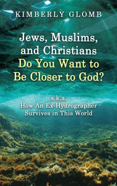 Cover for Kimberly Glomb · Jews, Muslims, and Christians Do You Want to Be Closer to God? (Book) (2022)