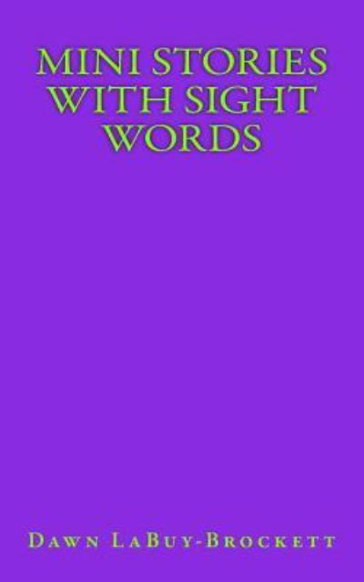 Mini Stories with Sight Words - Dawn Labuy-brockett - Libros - Createspace Independent Publishing Platf - 9781986043229 - 27 de febrero de 2018