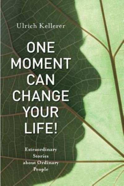 Cover for Ulrich Kellerer · One Moment Can Change Your Life! (Paperback Bog) (2018)