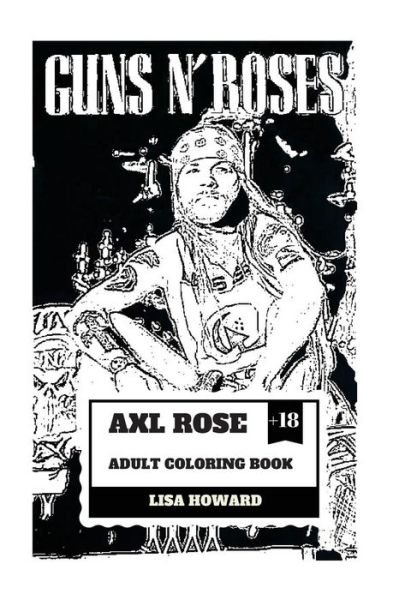 Axl Rose Adult Coloring Book - Lisa Howard - Bøker - Createspace Independent Publishing Platf - 9781986689229 - 19. mars 2018