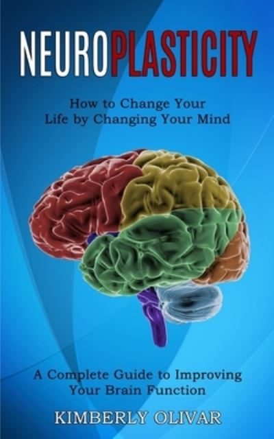 Neuroplasticity - Kimberly Olivar - Books - Tomas Edwards - 9781990268229 - February 5, 2021