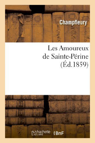 Les Amoureux De Sainte-perine (Ed.1859) - Champfleury - Książki - Hachette Livre - Bnf - 9782011852229 - 1 kwietnia 2013