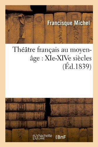 Sans Auteur · Theatre Francais Au Moyen-Age: Xie-Xive Siecles (Ed.1839) - Arts (Paperback Bog) [French edition] (2012)