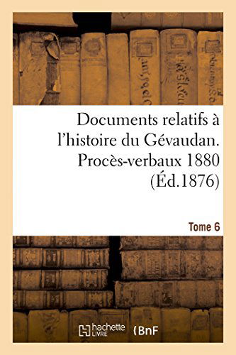 Cover for Documents Relatifs A l'Histoire Du Gevaudan. Proces-Verbaux 1880 T6 - Histoire (Paperback Bog) [French edition] (2014)