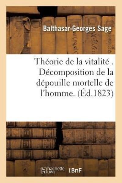 Cover for Balthasar-Georges Sage · Theorie de la Vitalite . Decomposition de la Depouille Mortelle de l'Homme. Iteratives Annotations (Paperback Book) (2016)
