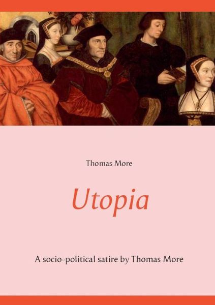 Cover for More, Thomas (Goldsmiths College) · Utopia: A socio-political satire by Thomas More (unabridged text) (Paperback Book) (2019)