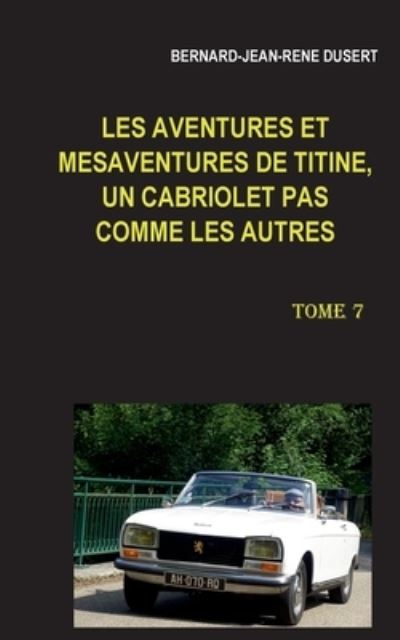 Cover for Bernard-Jean-Rene Dusert · Les aventures et mesaventures de Titine, un cabriolet pas comme les autres (Paperback Book) (2021)