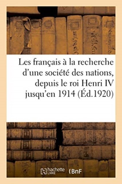 Cover for Bnf Vide · Les Francais A La Recherche d'Une Societe Des Nations, Depuis Le Roi Henri IV (Paperback Bog) (2018)