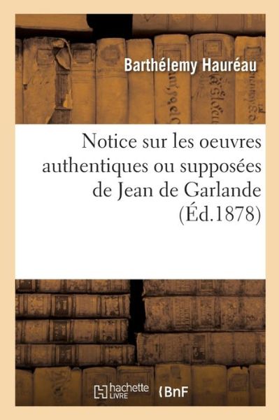 Cover for Haureau-B · Notice sur les oeuvres authentiques ou suppos es de Jean de Garlande (Paperback Book) (2019)