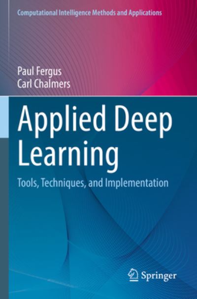 Cover for Paul Fergus · Applied Deep Learning: Tools, Techniques, and Implementation - Computational Intelligence Methods and Applications (Paperback Book) [1st ed. 2022 edition] (2023)