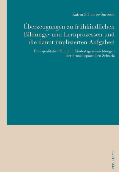 Cover for Katrin Schaerer-Surbeck · Ueberzeugungen Zu Fruehkindlichen Bildungs- Und Lernprozessen Und Die Damit Implizierten Aufgaben: Eine Qualitative Studie in Kindertageseinrichtungen Der Deutschsprachigen Schweiz (Paperback Book) (2016)