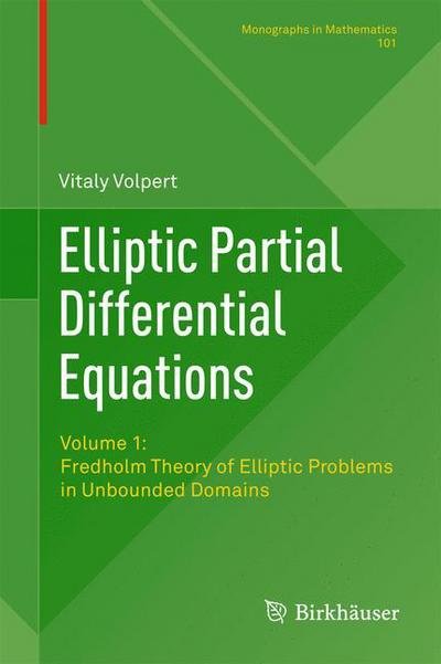 Cover for Vitaly Volpert · Elliptic Partial Differential Equations: Volume 1: Fredholm Theory of Elliptic Problems in Unbounded Domains - Monographs in Mathematics (Paperback Book) [2011 edition] (2013)
