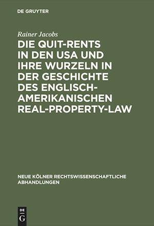 Cover for Rainer Jacobs · Die Quit-Rents in den USA und ihre Wurzeln in der Geschichte des englisch-amerikanischen Real-Property-Law. (Book) (1971)