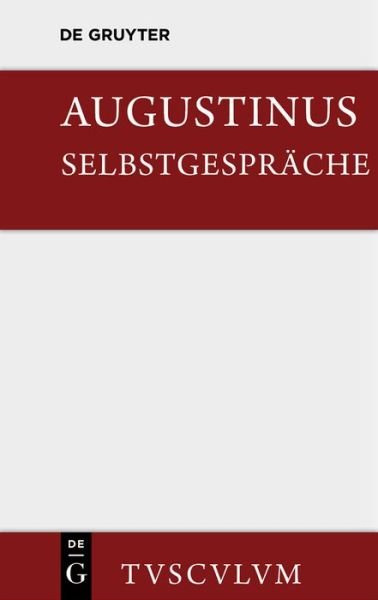 Cover for Aurelius Augustinus · Selbstgesprache - Sammlung Tusculum (Hardcover Book) [Annotated edition] (2014)