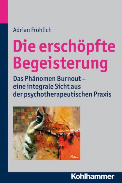 Cover for Fröhlich · Die erschöpfte Begeisterung (Book) (2014)