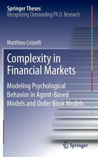 Cover for Matthieu Cristelli · Complexity in Financial Markets: Modeling Psychological Behavior in Agent-Based Models and Order Book Models - Springer Theses (Hardcover Book) [2014 edition] (2013)