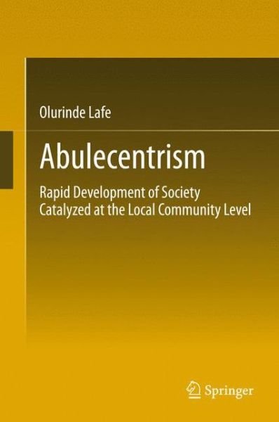 Olurinde Lafe · Abulecentrism: Rapid Development of Society Catalyzed at the Local Community Level (Hardcover Book) [2014 edition] (2013)
