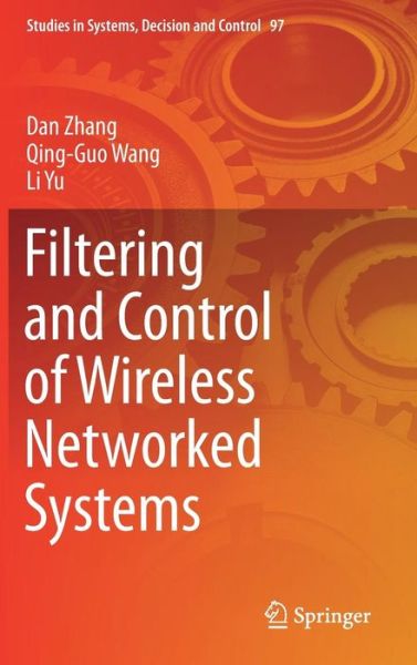 Cover for Dan Zhang · Filtering and Control of Wireless Networked Systems - Studies in Systems, Decision and Control (Hardcover Book) [1st ed. 2017 edition] (2017)