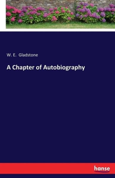 A Chapter of Autobiography - Gladstone - Books -  - 9783337012229 - April 25, 2017