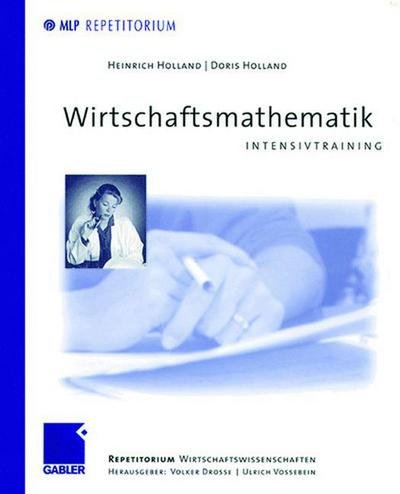 Cover for Heinrich Holland · Wirtschaftsmathematik - Mlp Repetitorium: Repetitorium Wirtschaftswissenschaften (Paperback Book) [1999 edition] (1999)