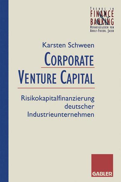 Cover for Karsten Schween · Corporate Venture Capital: Risikokapitalfinanzierung Deutscher Industrieunternehmen - Trends in Finance and Banking (Paperback Book) [1996 edition] (1996)