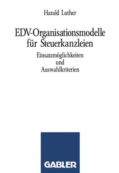 Cover for Harald Luther · Edv-Organisationsmodelle Fur Steuerkanzleien: Einsatzmoeglichkeiten Und Auswahlkriterien (Paperback Book) [1989 edition] (1989)