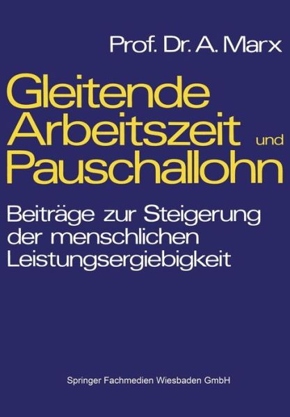 Cover for August Marx · Gleitende Arbeitszeit Und Pauschallohn: Beitrage Zur Steigerung Der Menschlichen Leistungsergiebigkeit (Paperback Book) [1972 edition] (1972)